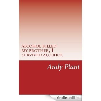alcohol killed my brother, I survived alcohol (English Edition) [Kindle-editie]