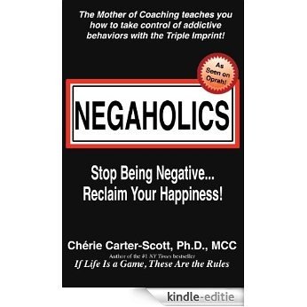 Negaholics: Stop Being Negative... Reclaim Your Happiness! (English Edition) [Kindle-editie]