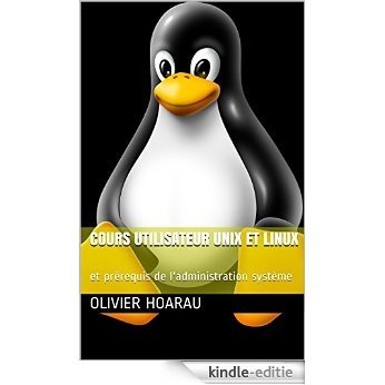 Cours utilisateur UNIX et Linux: et prérequis de l'administration système (French Edition) [Print Replica] [Kindle-editie]