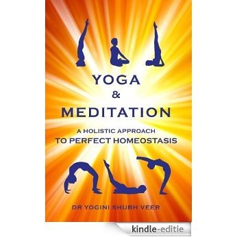 Yoga & Meditation: A holistic approach to perfect homeostasis (English Edition) [Kindle-editie]