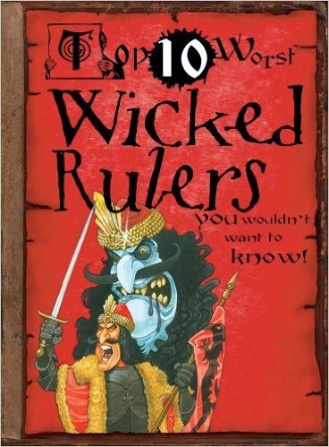 Wicked Rulers: You Wouldn't Want to Know!