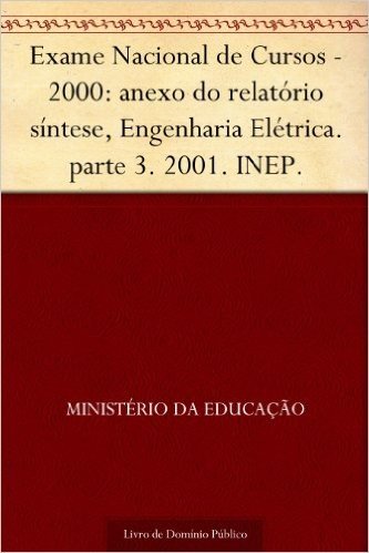 Exame Nacional de Cursos - 2000: anexo do relatório síntese Engenharia Elétrica. parte 3. 2001. INEP.