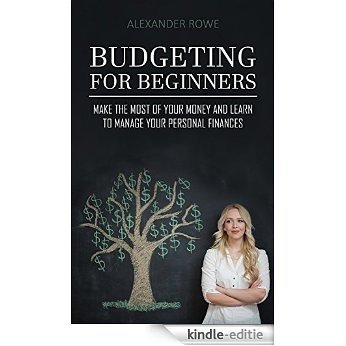 Budgeting For Beginners: Make the Most Of Your Money And Learn To Manage Your Personal Finances (Budget Planning, Pay Off Debts, Personal Finance, Saving ... Money, Spend Less Money) (English Edition) [Kindle-editie]