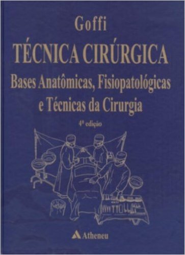 Técnica Cirúrgica. Bases Anatômicas, Fisiopatológicas e Técnicas da Cirurgia