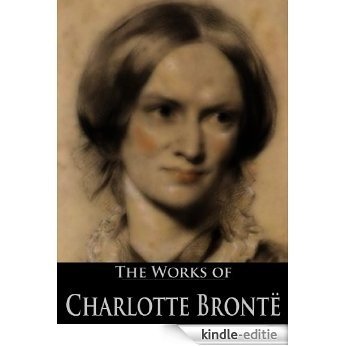 The Works of Charlotte Brontë: Life of Charlotte Brontë, Jane Eyre, Poems by Currer Bell, Shirley, The Professor, Villette (6 Books With Active Table of Contents) (English Edition) [Kindle-editie]