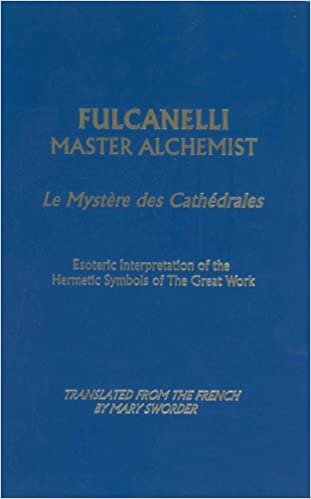 Fulcanelli: Master Alchemist: Le Mystere Des Cathedrales - Esoteric Interpretation of the Hermetic Symbols of the Great Work (Le Mystere Des ... of the Hermetic Symbols of Great Work)
