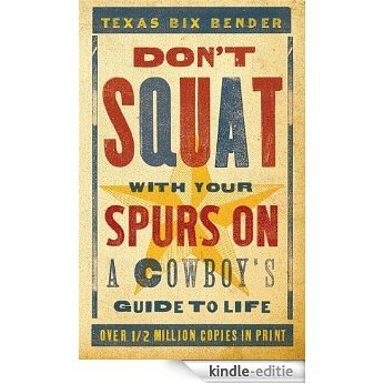 Don't Squat With Your Spurs On: A Cowboy's Guide to Life [Kindle-editie]