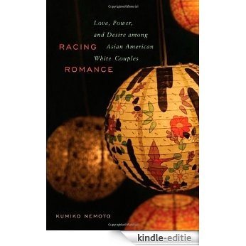 Racing Romance: Love, Power, and Desire Among Asian American/ White Couples [Kindle-editie]