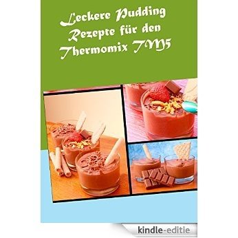 Leckere Pudding Rezepte für den Thermomix TM5 [Kindle-editie]