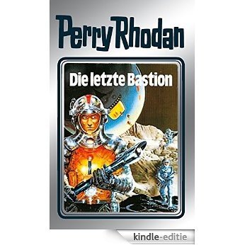 Perry Rhodan 32: Die letzte Bastion (Silberband): 12. Band des Zyklus "Die Meister der Insel" (Perry Rhodan-Silberband) [Kindle-editie]