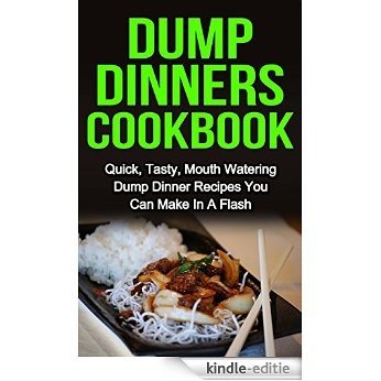 Dump Dinners Cookbook: Quick, Tasty, Mouth Watering Dump Dinners Cookbook Recipes You Can Make In A Flash (Dump Dinners Cookbook, Dump Dinners Cookbook ... Dinners Cookbook Series) (English Edition) [Kindle-editie] beoordelingen