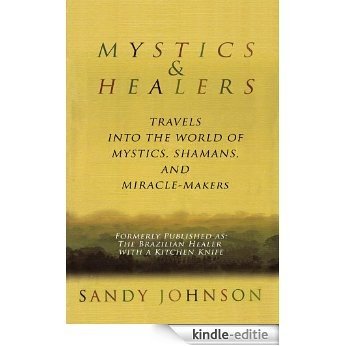 Mystics and Healers - Travels into the world of Mystics, Shamans, and Miracle Makers (English Edition) [Kindle-editie]