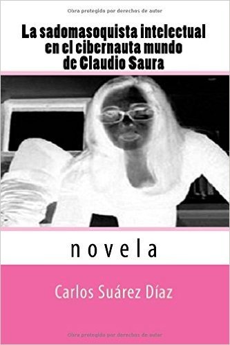 La Sadomasoquista Intelectual En El Cibernauta Mundo de Claudio Saura: Novela
