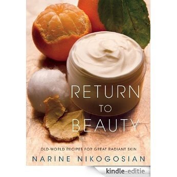 Return to Beauty: Old-World Recipes for Great Radiant Skin (English Edition) [Kindle-editie]