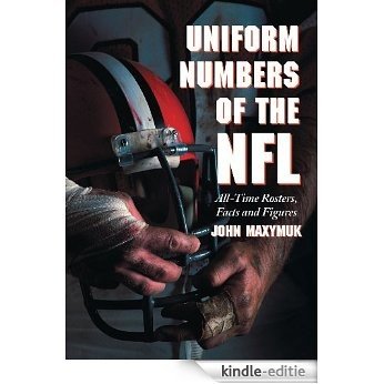 Uniform Numbers of the NFL: All-Time Rosters, Facts and Figures [Kindle-editie]