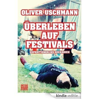 Überleben auf Festivals: Expeditionen ins Rockreich (German Edition) [Kindle-editie]