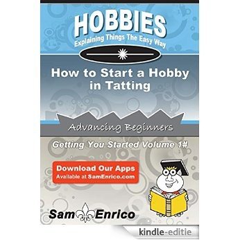 How to Start a Hobby in Tatting (English Edition) [Kindle-editie]