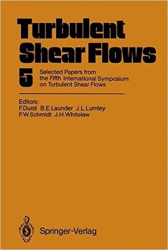 Turbulent Shear Flows 5: Selected Papers from the Fifth International Symposium on Turbulent Shear Flows, Cornell University, Ithaca, New York,