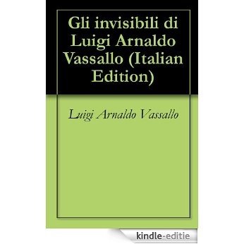 Gli invisibili di Luigi Arnaldo Vassallo (Italian Edition) [Kindle-editie]