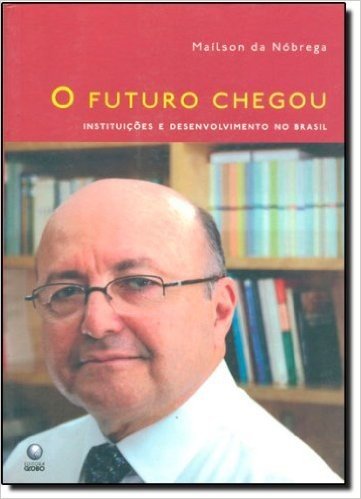 O Futuro Chegou. Instituições E Desenvolvimento No Brasil