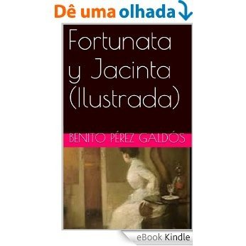 Fortunata y Jacinta (Ilustrada) (Spanish Edition) [eBook Kindle]