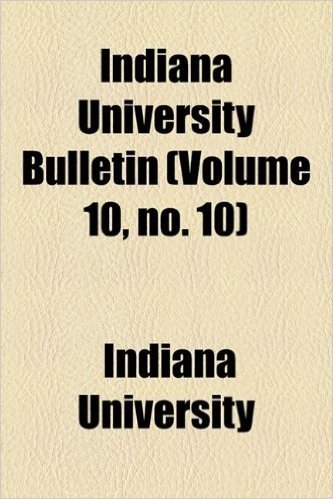 Indiana University Bulletin (Volume 10, No. 10)
