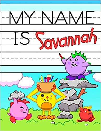 My Name is Savannah: Fun Dinosaur Monsters Themed Personalized Primary Name Tracing Workbook for Kids Learning How to Write Their First Name, Practice ... for Children in Preschool and Kindergarten