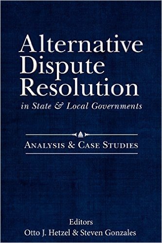 Alternative Dispute Resolution in State and Local Governments:: Analysis and Case Studies