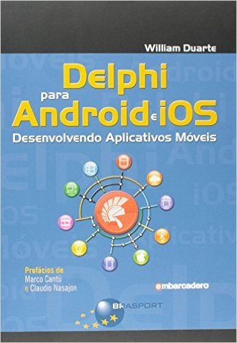 Delphi Para Android e iOS. Desenvolvendo Aplicativos Móveis