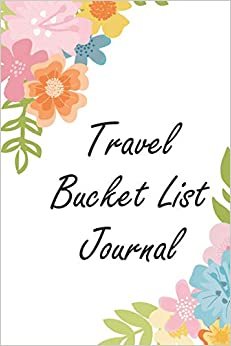 indir Travel Bucket List Journal: Inspirational Adventure Goals And Dreams Notebook