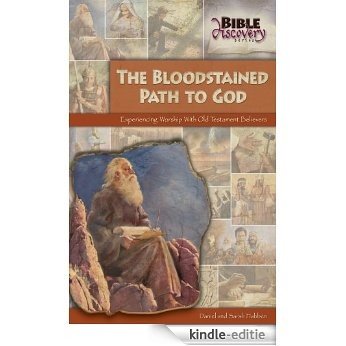 The Bloodstained Path To God: Experiencing Worship With Old Testament Believers (Bible Discovery Series Book 7) (English Edition) [Kindle-editie]