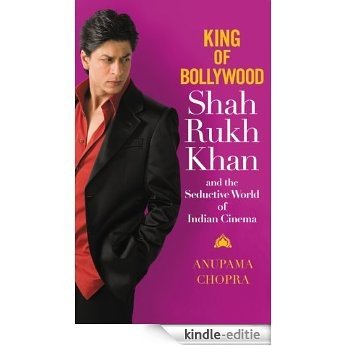King of Bollywood: Shah Rukh Khan and the Seductive World of Indian Cinema (English Edition) [Kindle-editie]