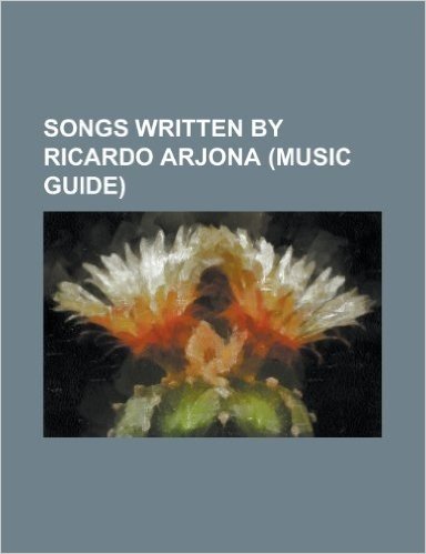Songs Written by Ricardo Arjona (Music Guide): Acompaname a Estar Solo, a Ti, Como Duele, de Vez En Mes, El Amor (Ricardo Arjona Song), El Problema, F