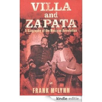 Villa And Zapata: A Biography of the Mexican Revolution [Kindle-editie]