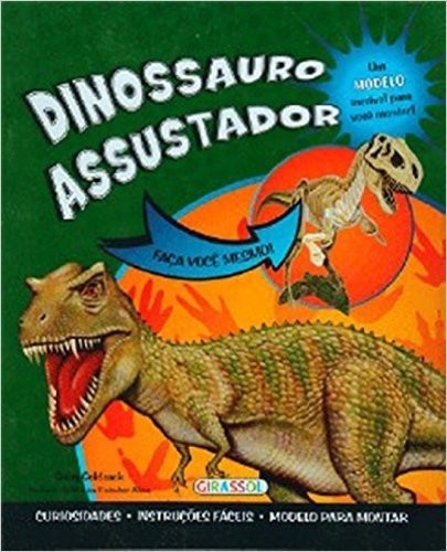 Dinossauro Assustador - Volume 1. Coleção Faça Você Mesmo!