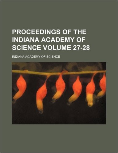 Proceedings of the Indiana Academy of Science Volume 27-28