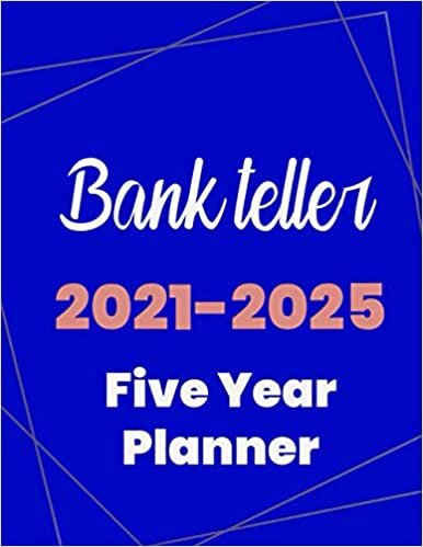Bank teller 2021-2025 Five Year Planner: 5 Year Planner Organizer Book / 60 Months Calendar / Agenda Schedule Organizer Logbook and Journal / January 2021 to December 2025