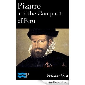 Pizarro and the Conquest of Peru (English Edition) [Kindle-editie]