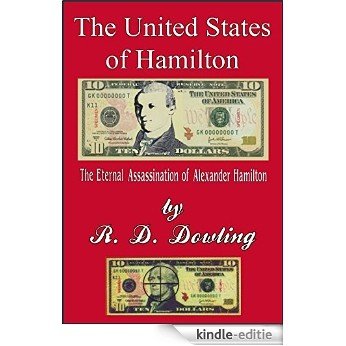 The United States of Hamilton: The Eternal Assassination of Alexander Hamilton (English Edition) [Kindle-editie]