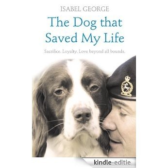 The Dog that Saved My Life: Incredible true stories of canine loyalty beyond all bounds [Kindle-editie]