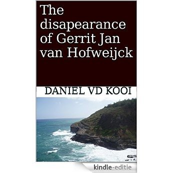 The disapearance of Gerrit Jan van Hofweijck (English Edition) [Kindle-editie]
