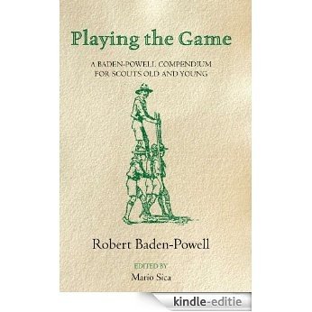 Playing the Game: A Baden-Powell Compendium (English Edition) [Kindle-editie]