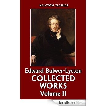 The Collected Works of Edward Bulwer-Lytton Volume II (Unexpurgated Edition) (Halcyon Classics) (English Edition) [Kindle-editie]