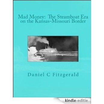 Mad Money: The Steamboat Era on the Kansas-Missouri Border (English Edition) [Kindle-editie]