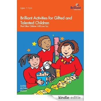 Brilliant Activities for Gifted and Talented Children: That Other Children Will Love Too [Kindle-editie]