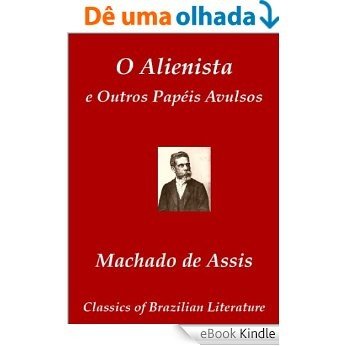 O Alienista e Outros Papéis Avulsos (Classics of Brazilian Literature Livro 12) [eBook Kindle]