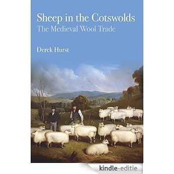 Sheep in the Cotswolds: The Medieval Wool Trade [Kindle-editie]