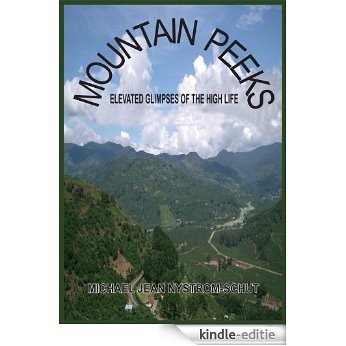 MOUNTAIN PEEKS: ELEVATED GLIMPSES OF THE HIGH LIFE (English Edition) [Kindle-editie]