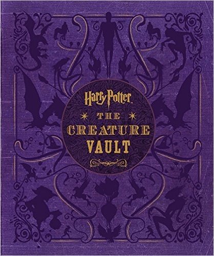Harry Potter: The Creature Vault: The Creatures and Plants of the Harry Potter Films [With Poster]