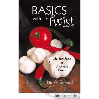 Basics with a Twist: LIfe and Food at Brickyard Farms (English Edition) [Kindle-editie]